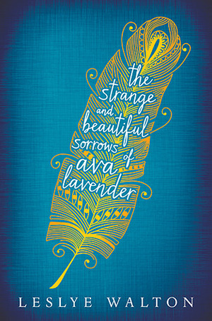 The Strange and Beautiful Sorrows of Ava Lavender by Leslye Walton