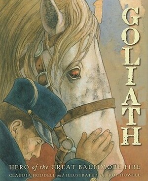 Goliath: Hero of the Great Baltimore Fire by Claudia Friddell, Troy Howell