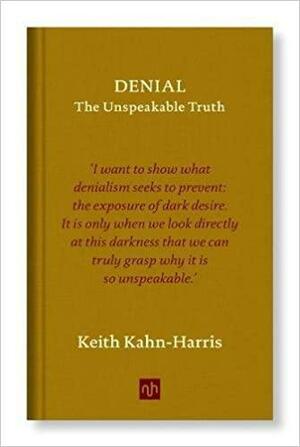 Denial: The Unspeakable Truth by Keith Kahn-Harris