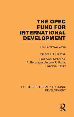 The OPEC Fund for International Development: The Formative Years by Ibrahim F. I. Shihata