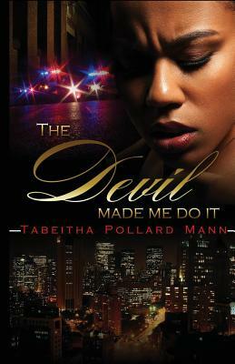 The Devil Made Me Do It by Tabeitha Pollard Mann