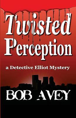 Twisted Perception - Book One by Bob Avey