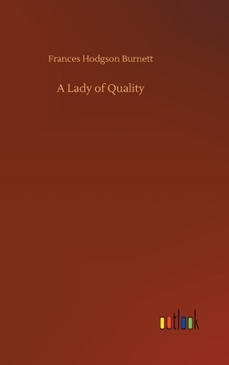 A Lady of Quality by Frances Hodgson Burnett