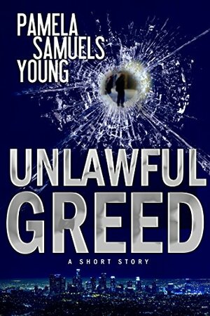 Unlawful Greed: A Short Story by Pamela Samuels Young