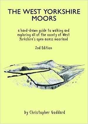 The West Yorkshire Moors: A hand-drawn guide to walking and exploring all of the county of West Yorkshire's open access moorland by Christopher Goddard