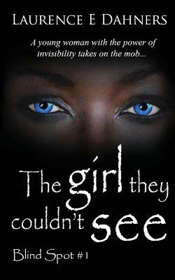 The Girl They Couldn't See (Blind Spot #1) by Laurence E. Dahners