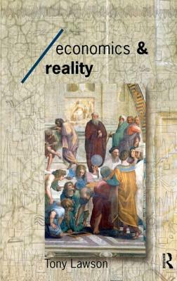 Economics and Reality by Tony Lawson