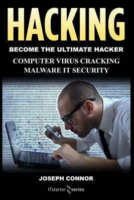 Hacking: Hacking for Beginners: Computer Virus, Cracking, Malware, IT Security by Joseph Connor