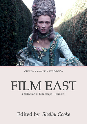 Film East: A Collection of Film Essays. Volume 1 by Shelby Cooke