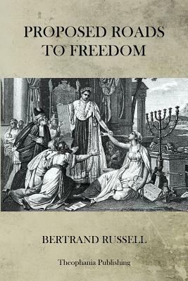 Proposed Roads To Freedom by Bertrand Russell