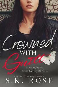 Crowned with Guilt by S.K. Rose
