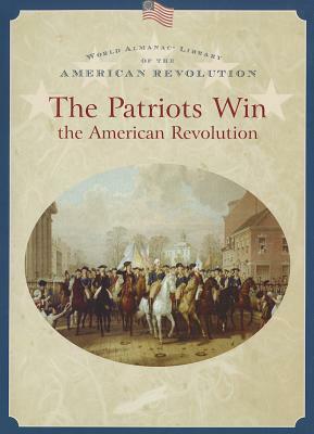 The Patriots Win the American Revolution by Dale Anderson