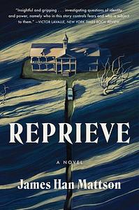 Reprieve: A Novel by James Han Mattson