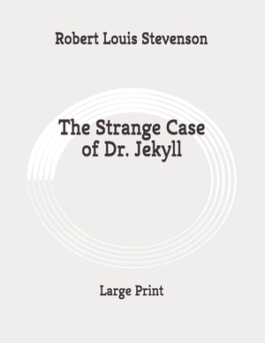 The Strange Case of Dr. Jekyll: Large Print by Robert Louis Stevenson