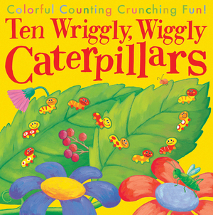 Ten Wiggly, Wiggly Caterpillers by Debbie Tarbett