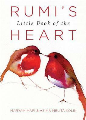 Rumi's Little Book of the Heart by Azima Melita Kolin, Maryam Mafi