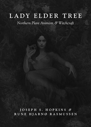 Lady Elder Tree: Northern Animism & Witchcraft by Rune Hjarnø Rasmussen, J.S. Hopkins