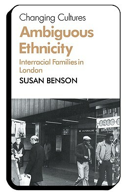 Ambiguous Ethnicity: Interracial Families in London by Susan Benson