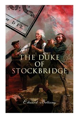 The Duke of Stockbridge by Edward Bellamy