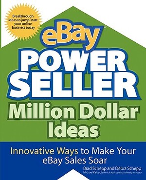 Ebay Powerseller Million Dollar Ideas by Debra Schepp, Brad Schepp