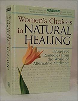 Women's Choices in Natural Healing: Drug-Free Remedies from the World of Alternative Medicine by Barbara Loecher