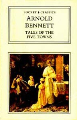 Tales of the Five Towns by Arnold Bennett