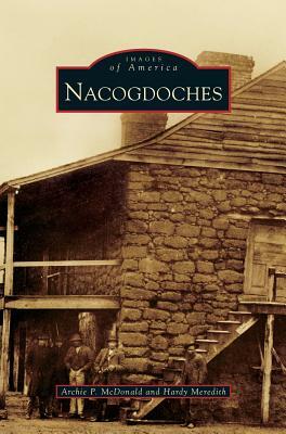 Nacogdoches by Hardy Meredith, Archie P. McDonald