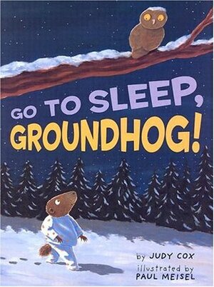 Go to Sleep, Groundhog! by Judy Cox, Paul Meisel