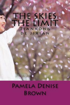 The Skies The Limit by Pamela Denise Brown