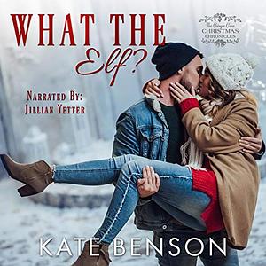 What the Elf? by Kate Benson