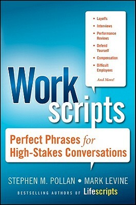 Workscripts: Perfect Phrases for High-Stakes Conversations by Stephen M. Pollan, Mark Levine