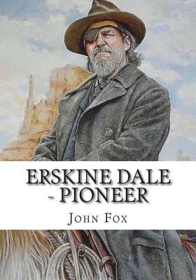 Erskine Dale - Pioneer by John Fox