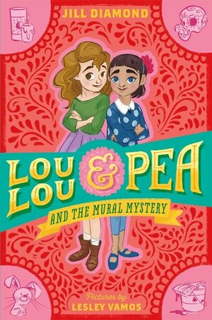 Lou Lou and Pea and the Mural Mystery by Jill Diamond, Lesley Vamos