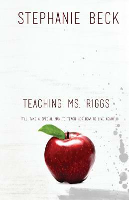 Teaching Ms. Riggs by Stephanie Beck