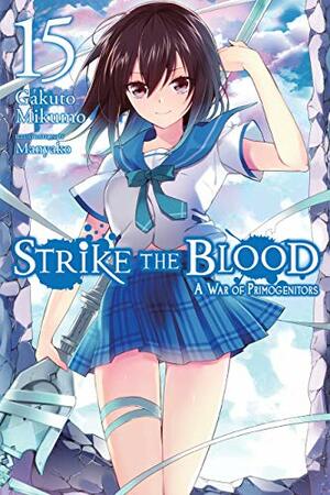 Strike the Blood, Vol. 15: A War of Primogenitors by Gakuto Mikumo