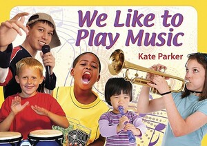 We Like to Play Music by Kate Parker
