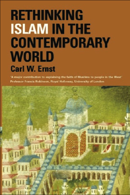 Rethinking Islam in the Contemporary World by Carl Ernst