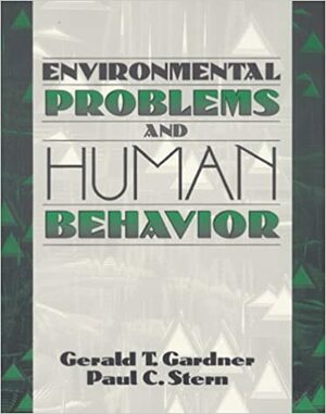 Environmental Problems And Human Behavior by Gerald T. Gardner, Paul C. Stern