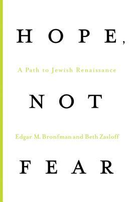 Hope, Not Fear: A Path to Jewish Renaissance by Edgar M. Bronfman, Beth Zasloff