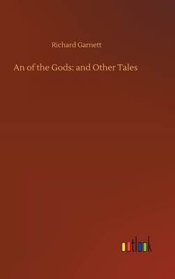 An of the Gods: and Other Tales by Richard Garnett