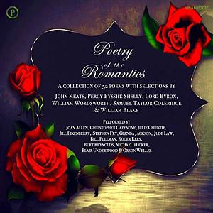 The Poetry of the Romantics by John Keats, Samuel Taylor Coleridge, William Blake, William Wordsworth, Percy Shelley, Lord Byron