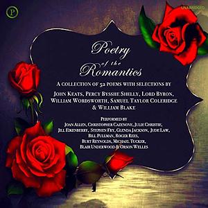 The Poetry of the Romantics by Lord Byron, Samuel Taylor Coleridge, William Wordsworth, John Keats, William Blake, Percy Shelley