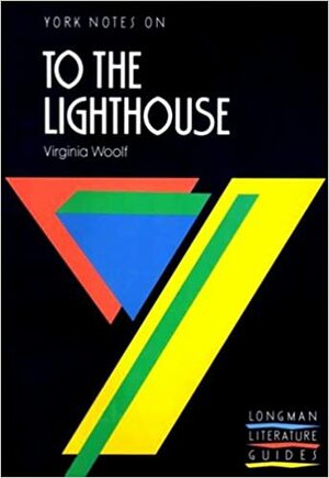 York Notes on To The Lighthouse by Virginia Woolf by Suheil Bushrui, A. Norman Jeffares