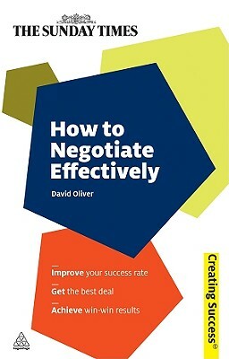 How to Negotiate Effectively by David Oliver