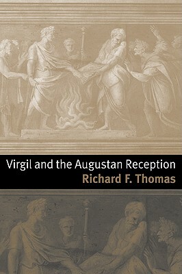 Virgil and the Augustan Reception by Richard F. Thomas