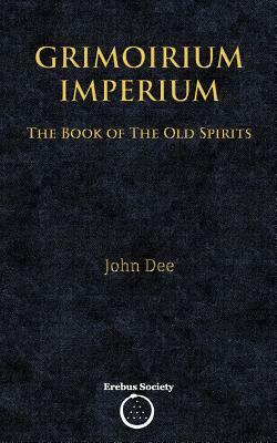 Grimoirium Imperium: The Book of The Old Spirits by John Dee