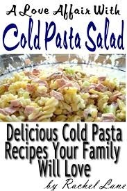 A Love Affair With Cold Pasta Salad:Delicious Cold Pasta Recipes Your Family Will Love (Love Affair With Food) by Rachel Lane