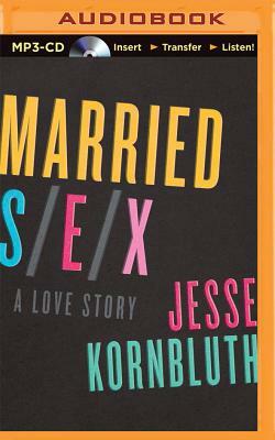 Married Sex: A Love Story by Jesse Kornbluth