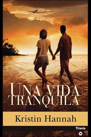 Una vida tranquila by Kristin Hannah