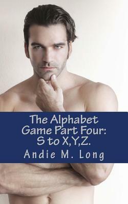 The Alphabet Game - Part Four: S to X, Y, Z. by Andie M. Long